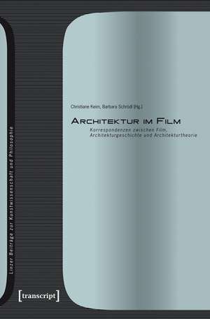 Architektur im Film: Korrespondenzen zwischen Film, Architekturgeschichte und Architekturtheorie de Christiane Keim