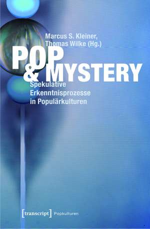 Pop & Mystery: Spekulative Erkenntnisprozesse in Populärkulturen de Marcus S. Kleiner