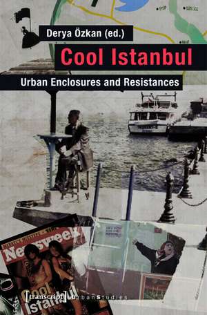 Cool Istanbul: Urban Enclosures and Resistances de Derya Özkan