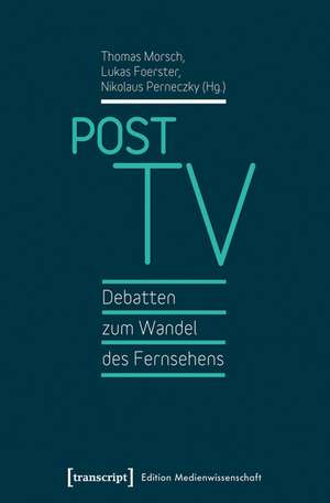 Post TV - Debatten zum Wandel des Fernsehens: Debatten am Rande des Fernsehens de Thomas Morsch