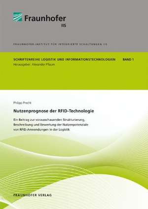 Nutzenprognose der RFID-Technologie: Ein Beitrag zur vorausschauenden Strukturierung, Beschreibung und Bewertung der Nutzenpotenziale von RFID-Anwendungen in der Logistik de Philipp Precht