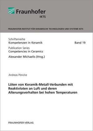 Löten von Keramik-Metall-Verbunden mit Reaktivloten an Luft und deren Alterungsverhalten bei hohen Temperaturen de Andreas Pönicke