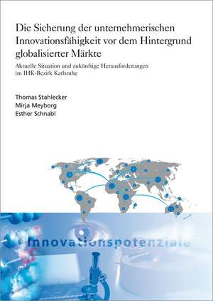 Die Sicherung der unternehmerischen Innovationsfähigkeit vor dem Hintergrund globalisierter Märkte de Thomas Stahlecker