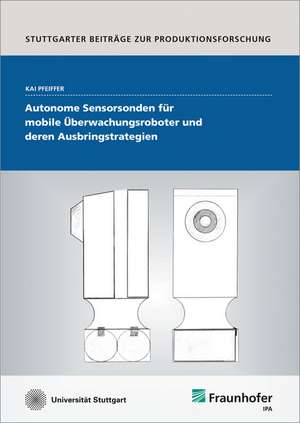 Autonome Sensorsonden für mobile Überwachungsroboter und deren Ausbringstrategien de Kai Pfeiffer