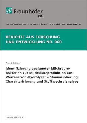 Identifizierung geeigneter Milchsäurebakterien zur Milchsäureproduktion aus Weizenstroh-Hydrolysat - Stammisolierung, Charakterisierung und Stoffwechselanalyse de Angela Gronen