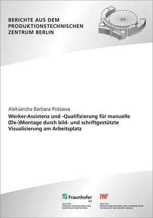 Werker-Assistenz und -Qualifizierung für manuelle (De-)Montage durch bild- und schriftgestützte Visualisierung am Arbeitsplatz de Aleksandra Barbara Postawa