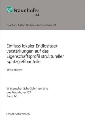 Einfluss lokaler Endlosfaserverstärkungen auf das Eigenschaftsprofil struktureller Spritzgießbauteile de Timo Huber