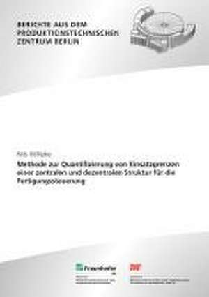 Methode zur Quantifizierung von Einsatzgrenzen einer zentralen und dezentralen Struktur für die Fertigungssteuerung de Nils Willeke