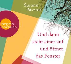 Und dann steht einer auf und öffnet das Fenster de Susann Pásztor