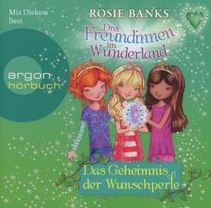 Drei Freundinnen im Wunderland 04: Das Geheimnis der Wunschperle de Rosie Banks