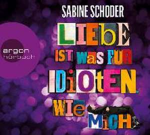 Liebe ist was für Idioten. Wie mich. de Sabine Schoder