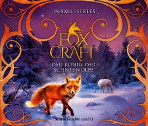 Foxcraft 03 - Der König der Schneewölfe de Inbali Iserles