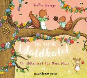 Das kleine Waldhotel - Ein Blütenfest für Mona Maus de Kallie George