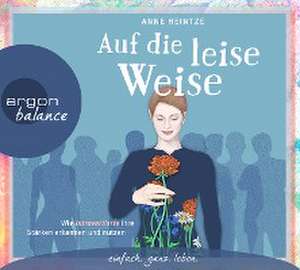 Auf die leise Weise de Anne Heintze