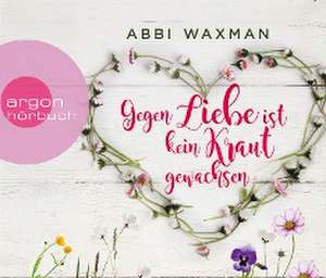 Gegen Liebe ist kein Kraut gewachsen de Abbi Waxman