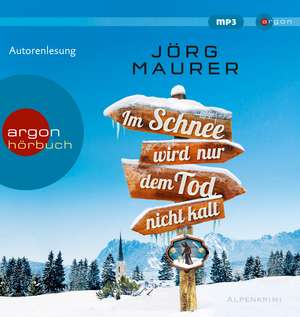 Im Schnee wird nur dem Tod nicht kalt de Jörg Maurer