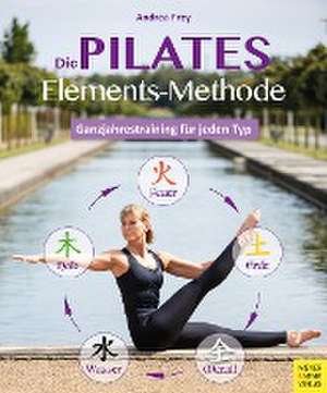 Die Pilates Elements Methode de Andrea Frey