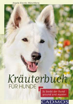 Kräuterbuch für Hunde de Angela Knocks-Münchberg