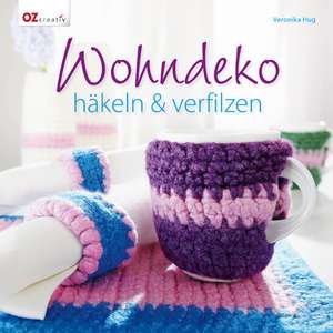 Wohndeko häkeln & verfilzen de Veronika Hug