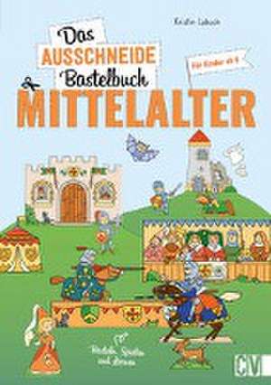 Das Ausschneide-Bastelbuch Mittelalter de Kristin Labuch