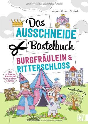 Das Ausschneide-Bastelbuch - Burgfräulein & Ritterschloss de Andrea Küssner-Neubert