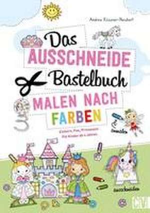 Das Ausschneide-Bastelbuch Malen nach Farben de Andrea Küssner-Neubert