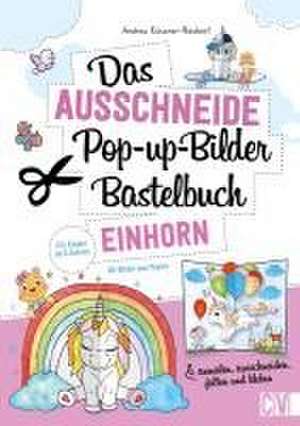 Das Ausschneide-Pop-up-Bilder-Bastelbuch. Einhorn de Andrea Küssner-Neubert