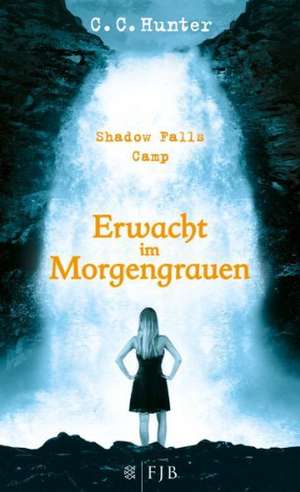 Shadow Falls Camp 02. Erwacht im Morgengrauen de C. C. Hunter