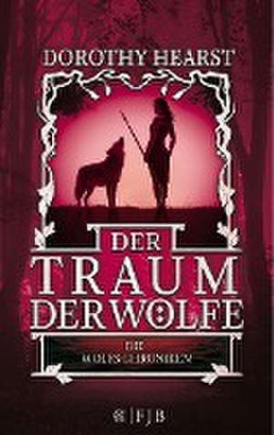 Die Wolfs-Chroniken 3 - Der Traum der Wölfe de Dorothy Hearst