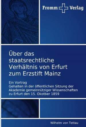 Über das staatsrechtliche Verhältnis von Erfurt zum Erzstift Mainz de Wilhelm von Tettau