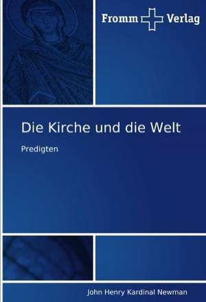 Die Kirche und die Welt de John Henry Kardinal Newman