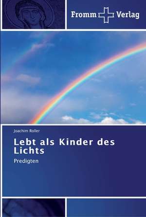 Lebt als Kinder des Lichts de Joachim Roller