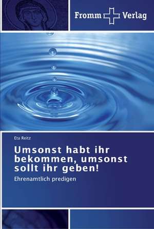 Umsonst habt ihr bekommen, umsonst sollt ihr geben! de Eta Reitz