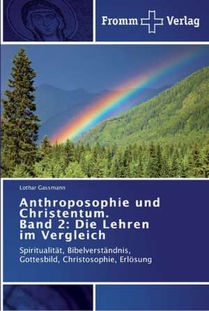 Anthroposophie und Christentum. Band 2: Die Lehren im Vergleich de Lothar Gassmann