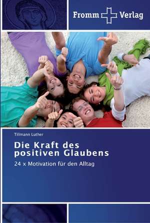 Die Kraft des positiven Glaubens de Tillmann Luther