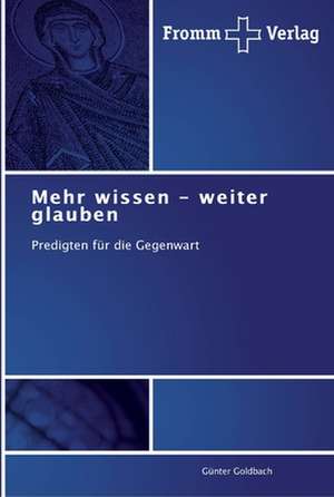 Mehr wissen - weiter glauben de Günter Goldbach