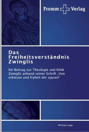 Das Freiheitsverständnis Zwinglis de Michael Lapp