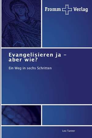 Evangelisieren ja - aber wie? de Leo Tanner