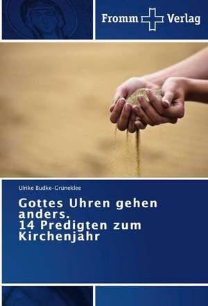 Gottes Uhren gehen anders. 14 Predigten zum Kirchenjahr de Ulrike Budke-Grüneklee