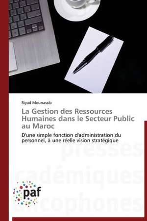 La Gestion des Ressources Humaines dans le Secteur Public au Maroc de Riyad Mounassib