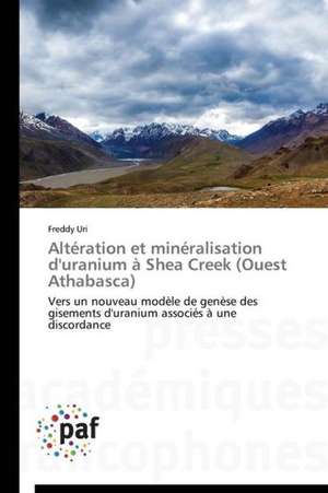 Altération et minéralisation d'uranium à Shea Creek (Ouest Athabasca) de Freddy Uri