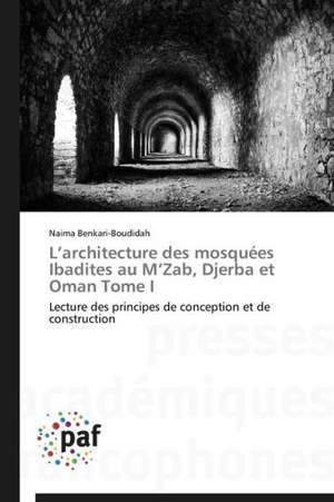 L¿architecture des mosquées Ibadites au M¿Zab, Djerba et Oman Tome I de Naima Benkari-Boudidah