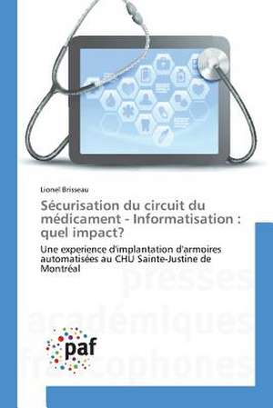 Sécurisation du circuit du médicament - Informatisation : quel impact? de Lionel Brisseau