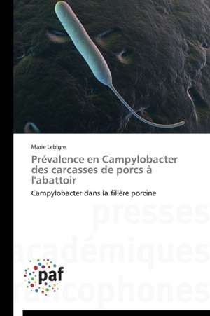 Prévalence en Campylobacter des carcasses de porcs à l'abattoir de Marie Lebigre