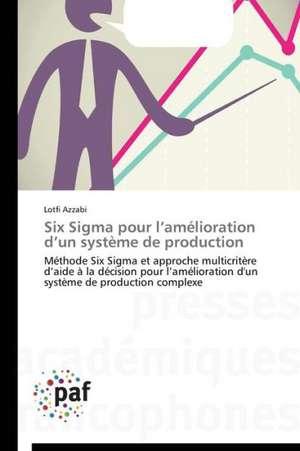 Six Sigma pour l¿amélioration d¿un système de production de Lotfi Azzabi