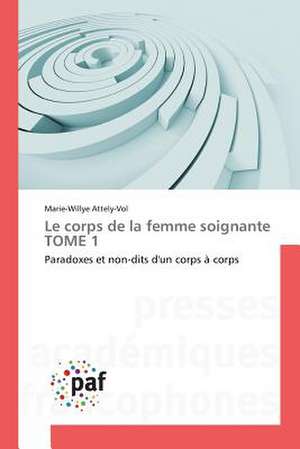 Le corps de la femme soignante TOME 1 de Marie-Willye Attely-Vol