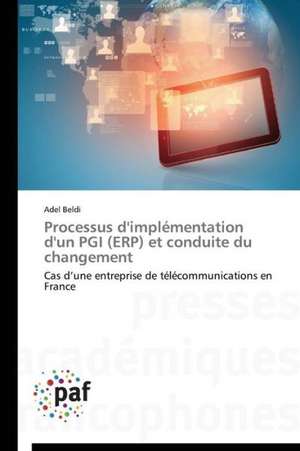 Processus d'implémentation d'un PGI (ERP) et conduite du changement de Adel Beldi