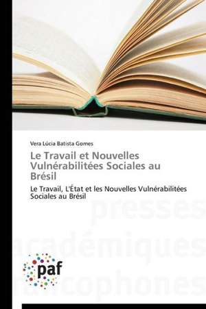 Le Travail et Nouvelles Vulnérabilitées Sociales au Brésil de Vera Lúcia Batista Gomes