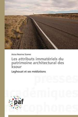 Les attributs immatériels du patrimoine architectural des ksour de Aziza Nesrine Siamer