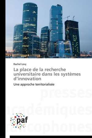 La place de la recherche universitaire dans les systèmes d¿innovation de Rachel Levy